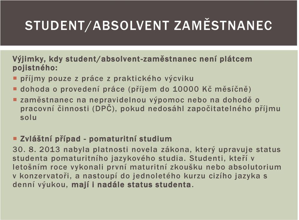 Zvláštní případ - pomaturitní studium 30. 8. 2013 nabyla platnosti novela zákona, který upravuje status studenta pomaturitního jazykového studia.