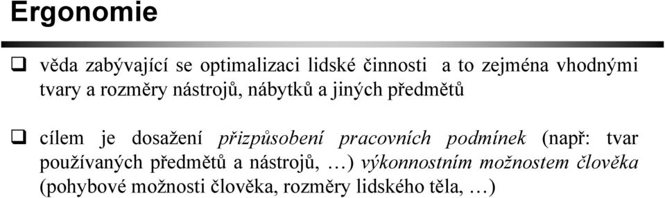 dosažení přizpůsobení pracovních podmínek (např: tvar používaných předmětů