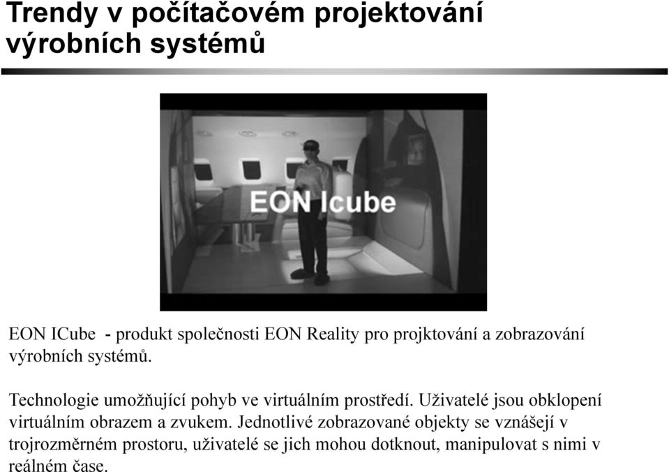 Technologie umožňující pohyb ve virtuálním prostředí.