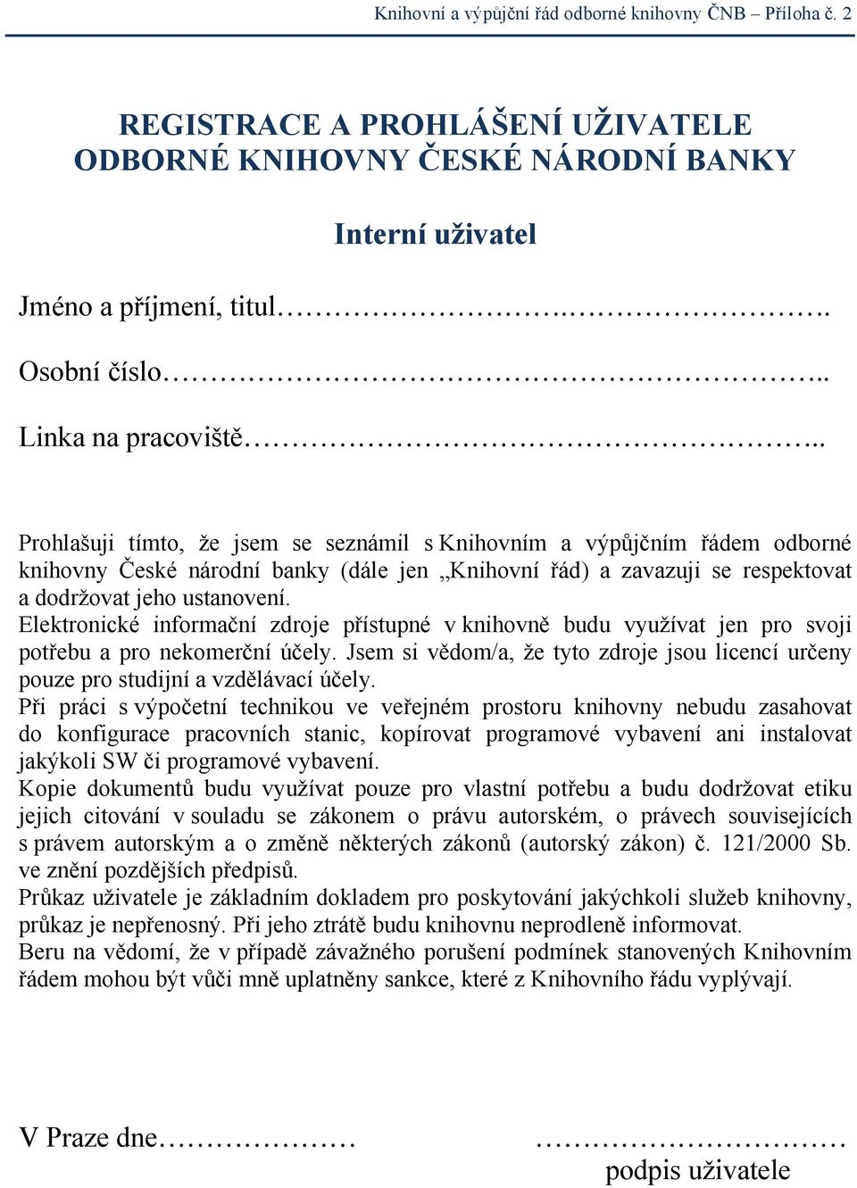 Elektronické informační zdroje přístupné v knihovně budu využívat jen pro svoji potřebu a pro nekomerční účely.