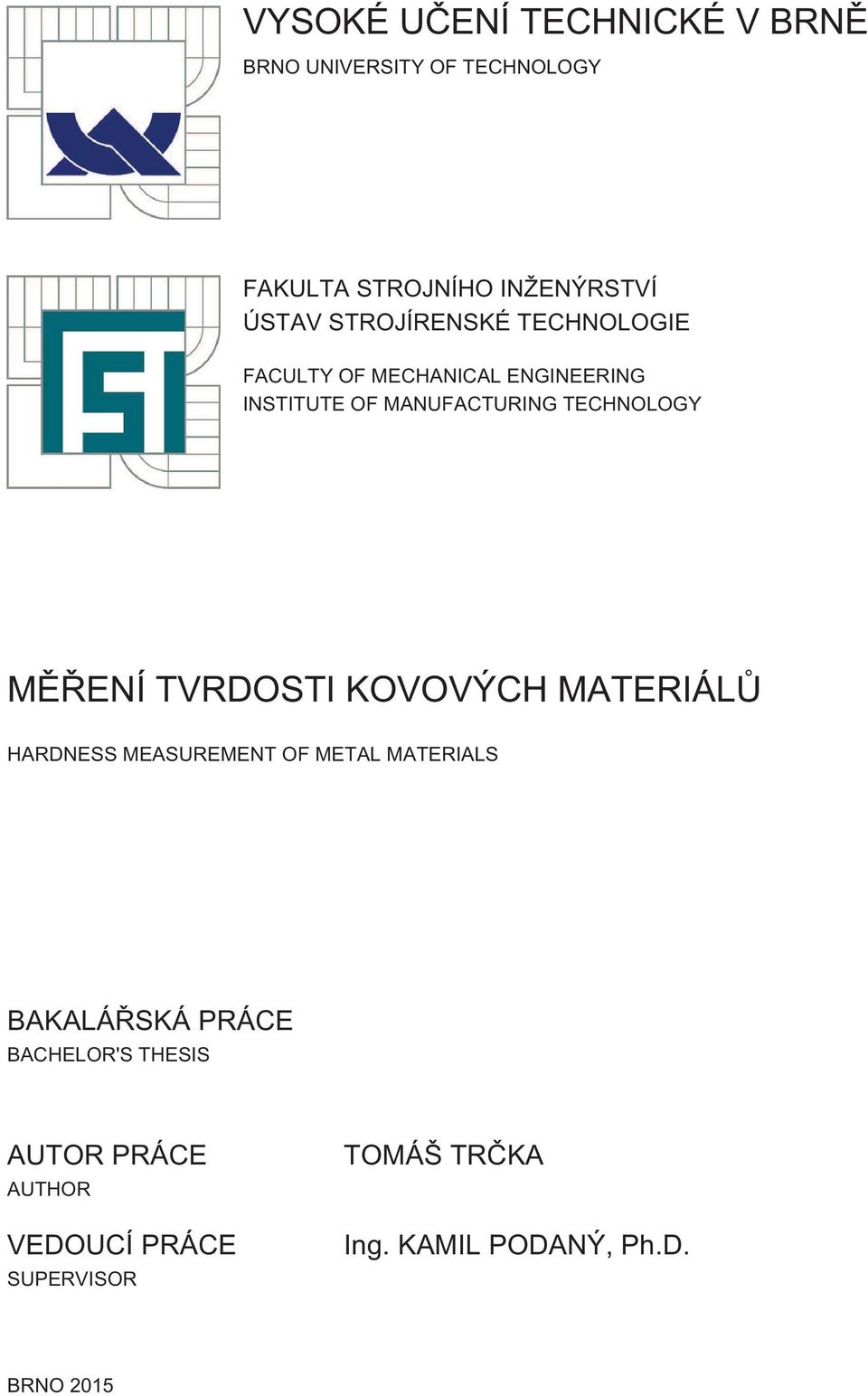 TECHNOLOGY MĚŘENÍ TVRDOSTI KOVOVÝCH MATERIÁLŮ HARDNESS MEASUREMENT OF METAL MATERIALS