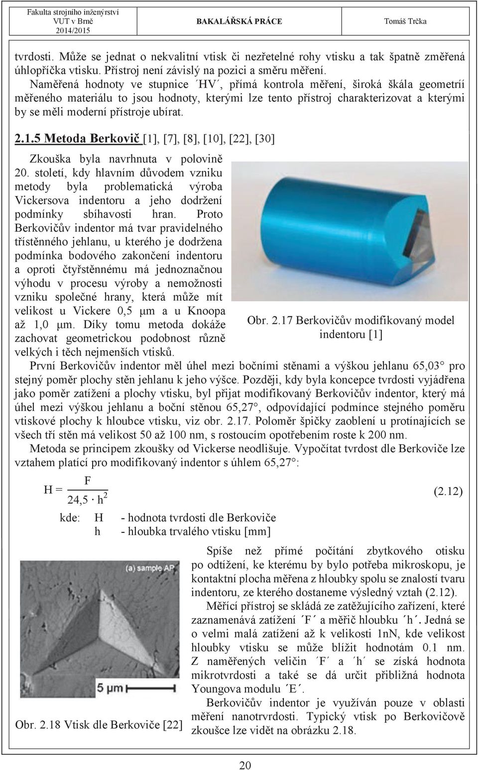 ubírat. 2.1.5 Metoda Berkovič [1], [7], [8], [10], [22], [30] Zkouška byla navrhnuta v polovině 20.