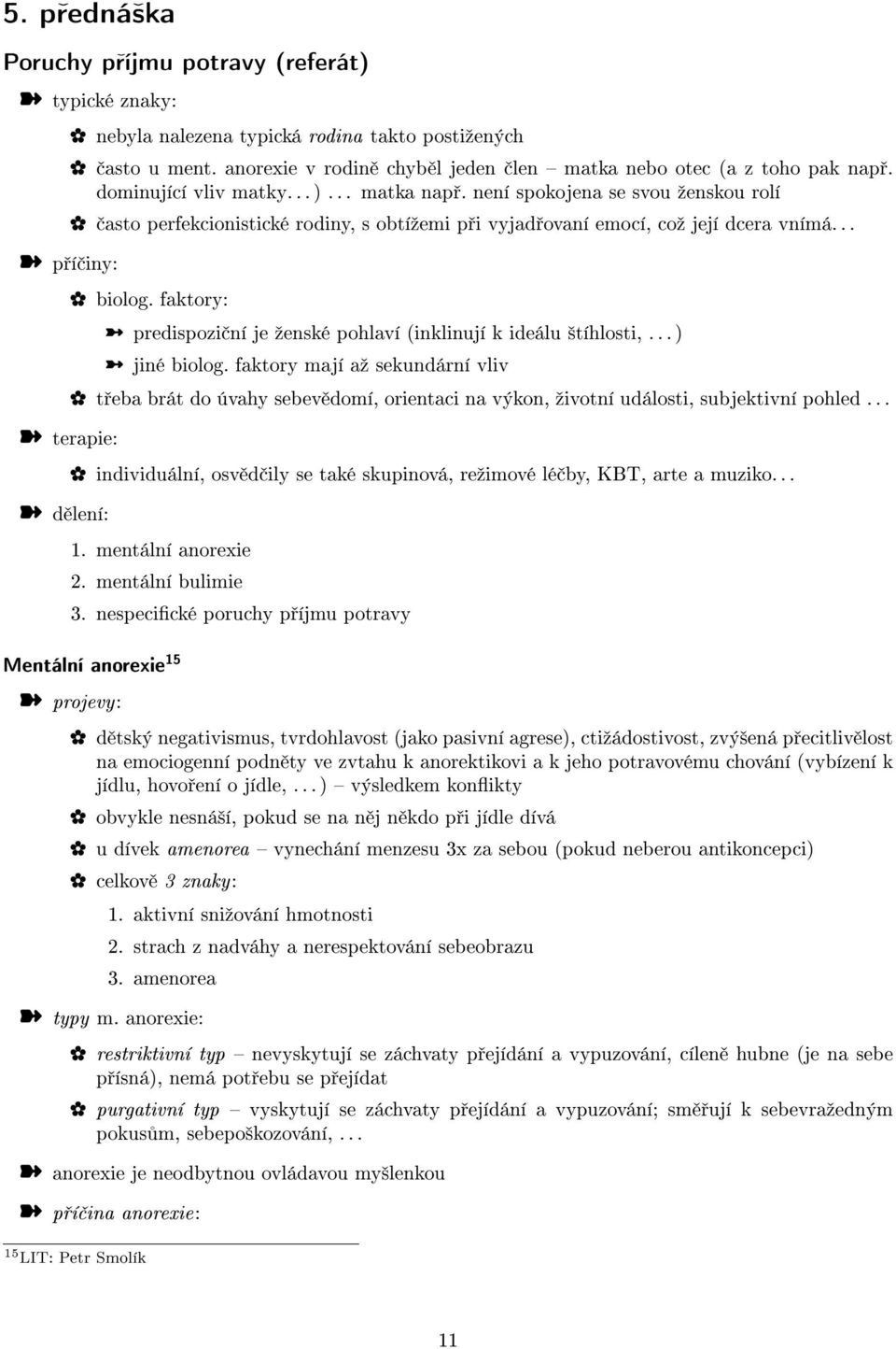 faktory: predispozi ní je ºenské pohlaví (inklinují k ideálu ²tíhlosti,... ) jiné biolog.