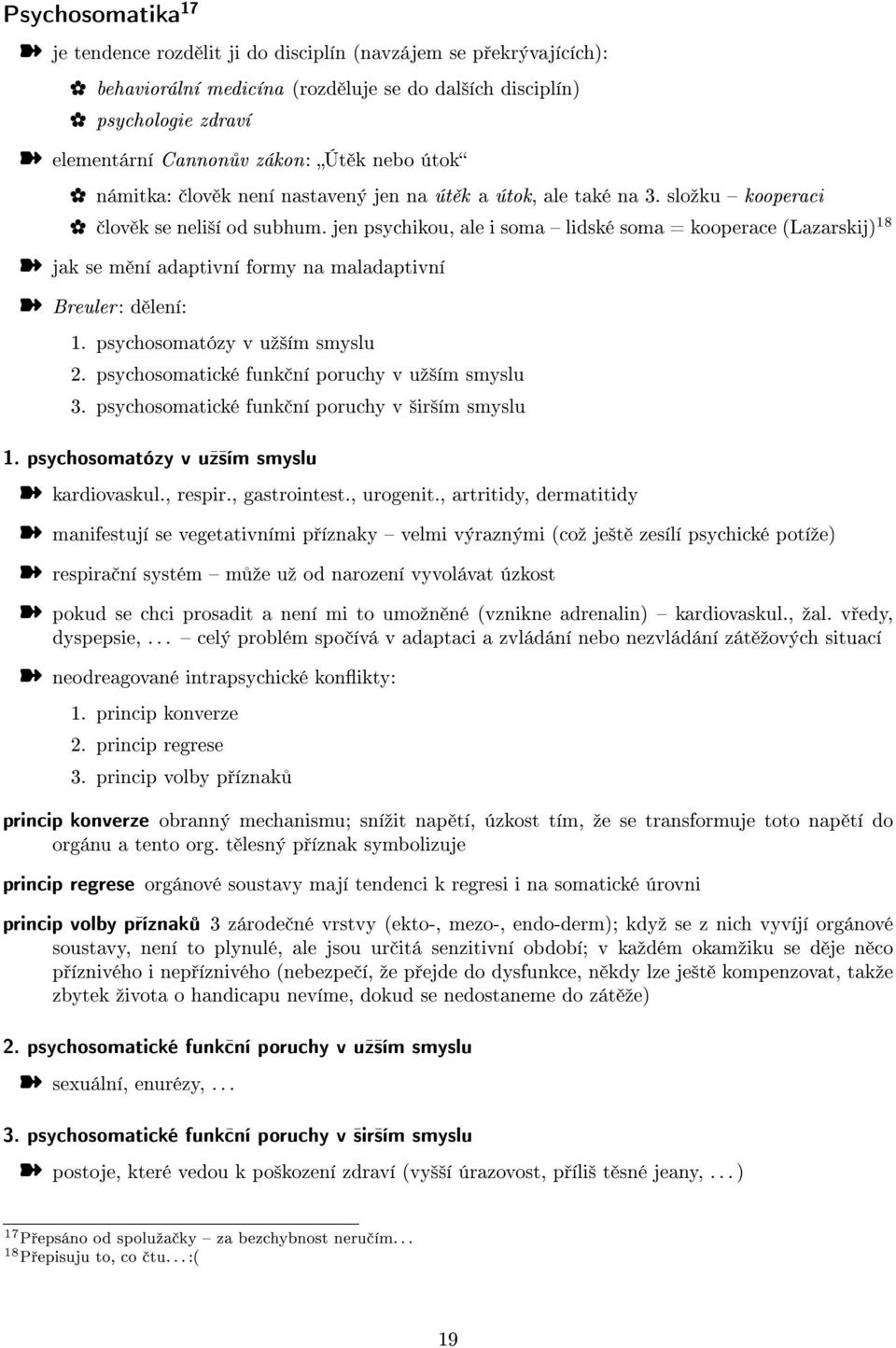 jen psychikou, ale i soma lidské soma = kooperace (Lazarskij) 18 jak se m ní adaptivní formy na maladaptivní Breuler: d lení: 1. psychosomatózy v uº²ím smyslu 2.