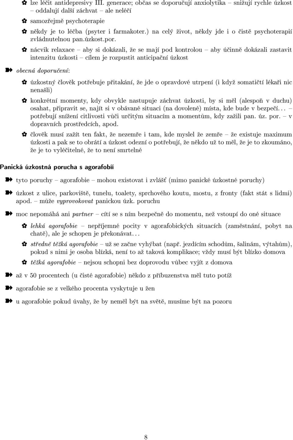 nácvik relaxace aby si dokázali, ºe se mají pod kontrolou aby ú inn dokázali zastavit intenzitu úzkosti cílem je rozpustit anticipa ní úzkost obecná doporu ení: úzkostný lov k pot ebuje p itakání, ºe