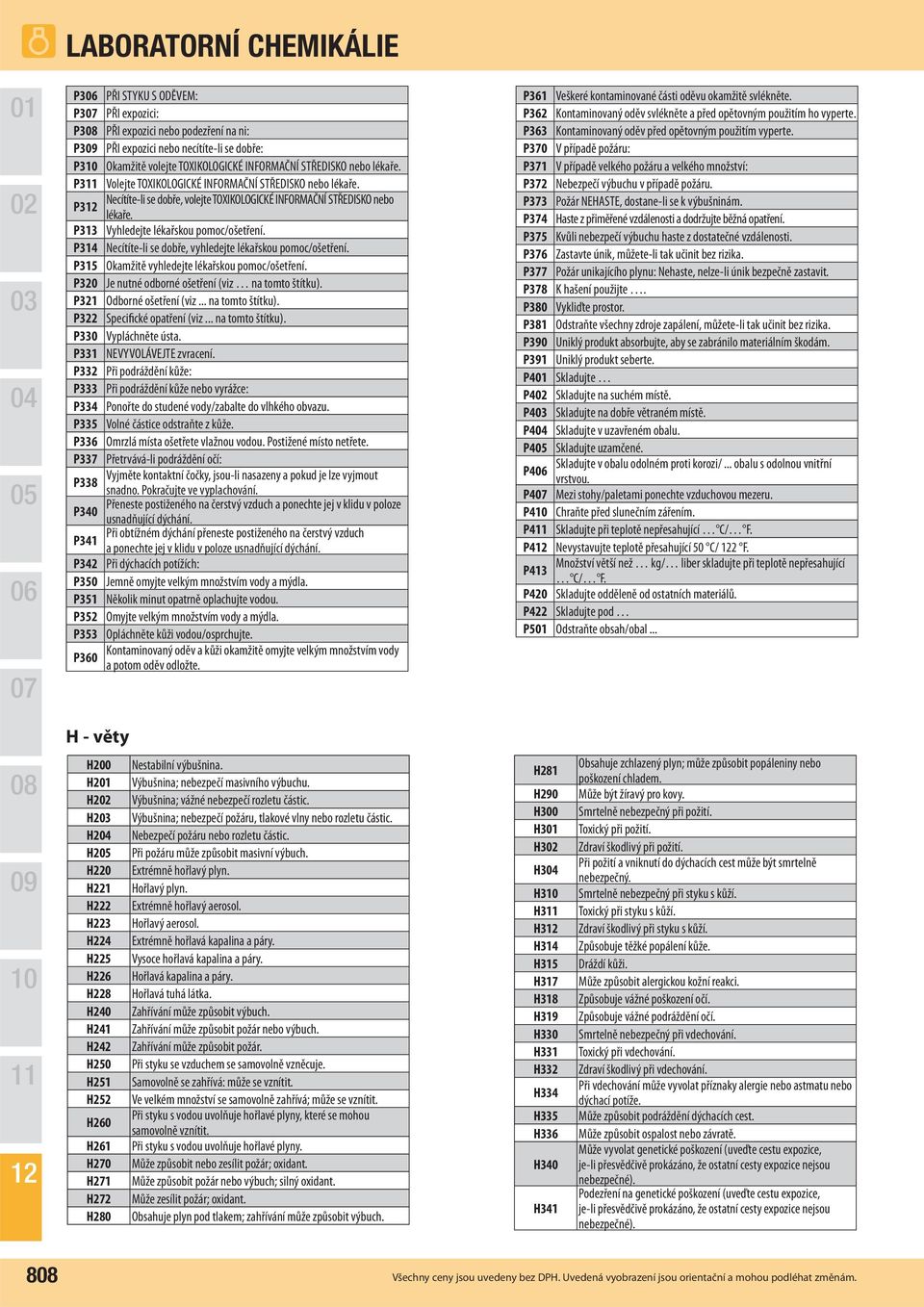 Necítíte-li se dobře, volejte TOXIKOLOGICKÉ INFORMAČNÍ STŘEDISKO nebo lékaře. Vyhledejte lékařskou pomoc/ošetření. Necítíte-li se dobře, vyhledejte lékařskou pomoc/ošetření.