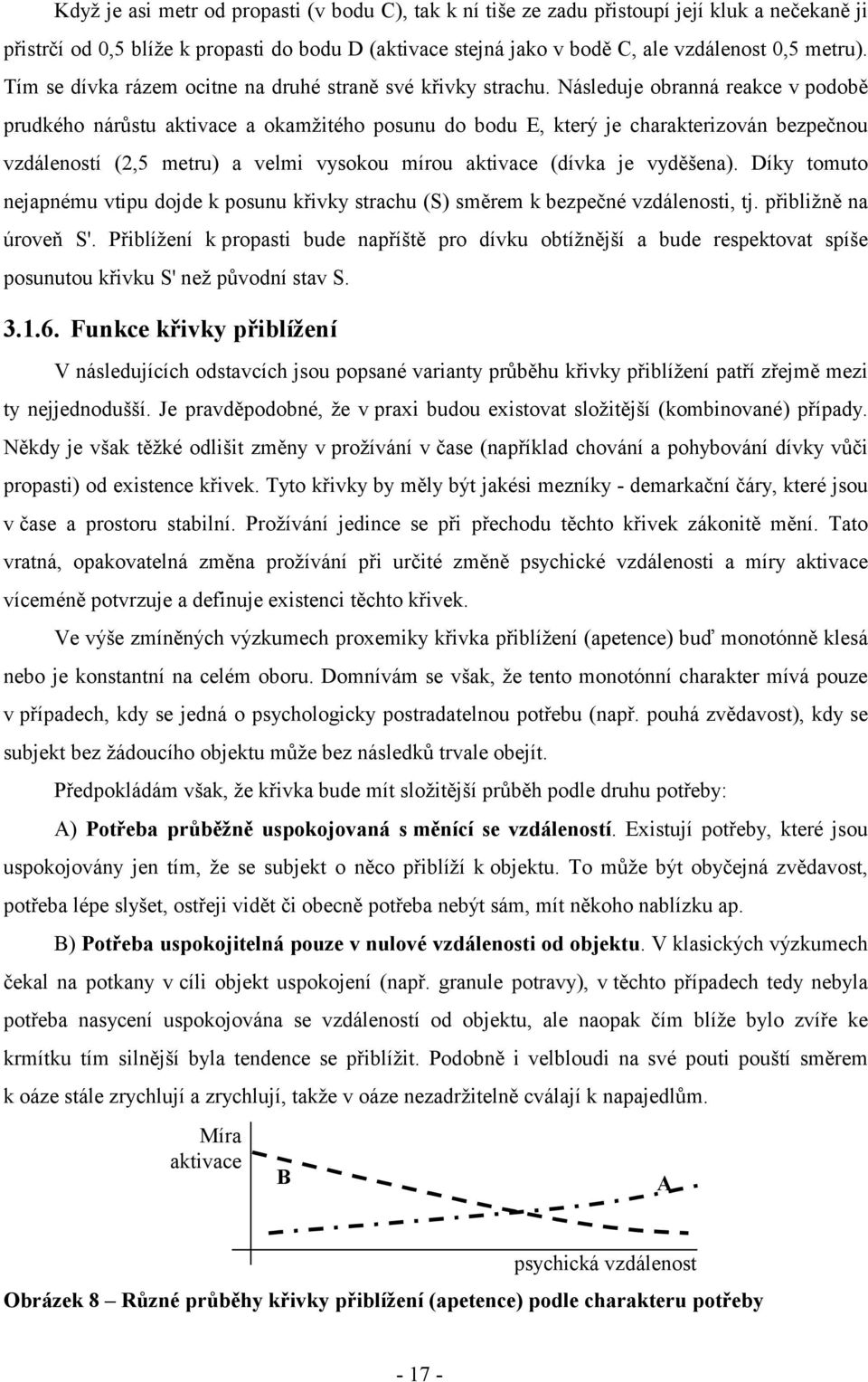 Následuje obranná reakce v podobě prudkého nárůstu aktivace a okamžitého posunu do bodu E, který je charakterizován bezpečnou vzdáleností (2,5 metru) a velmi vysokou mírou aktivace (dívka je