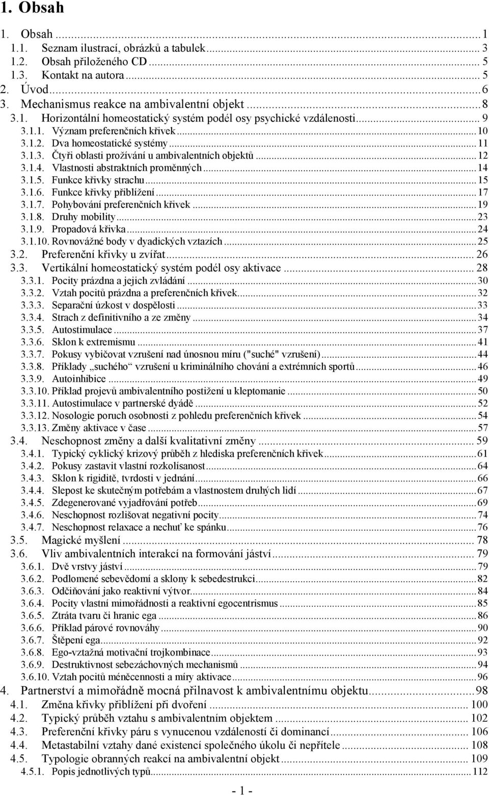 Funkce křivky strachu...15 3.1.6. Funkce křivky přiblížení...17 3.1.7. Pohybování preferenčních křivek...19 3.1.8. Druhy mobility...23 3.1.9. Propadová křivka...24 3.1.10.