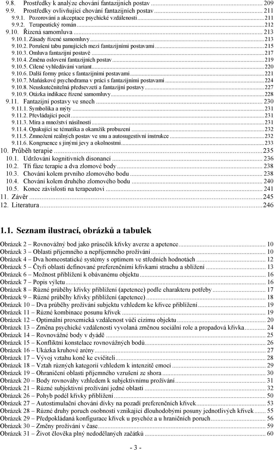 Změna oslovení fantazijních postav...219 9.10.5. Cílené vyhledávání variant...220 9.10.6. Další formy práce s fantazijními postavami...221 9.10.7.