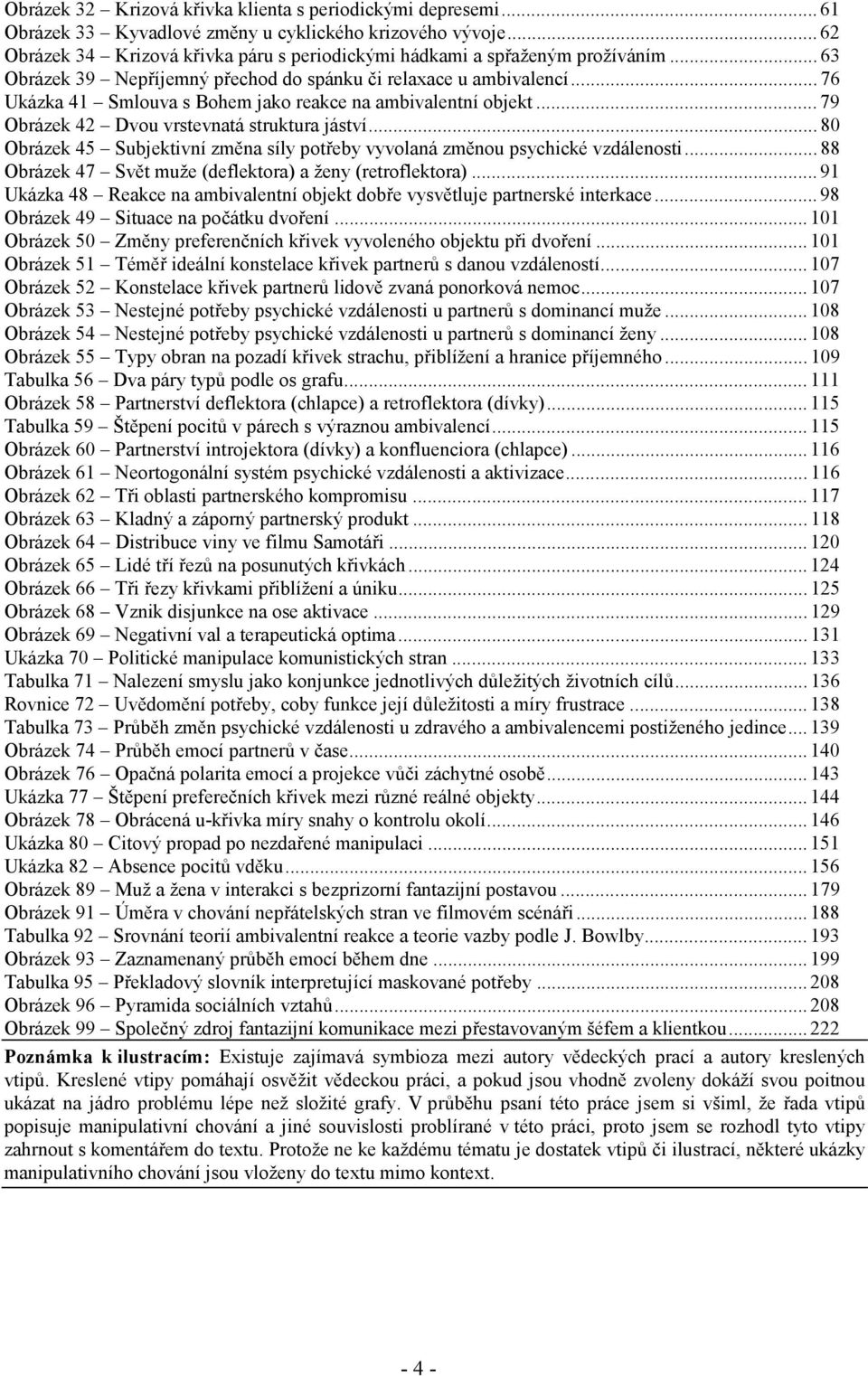 .. 76 Ukázka 41 Smlouva s Bohem jako reakce na ambivalentní objekt... 79 Obrázek 42 Dvou vrstevnatá struktura jáství.