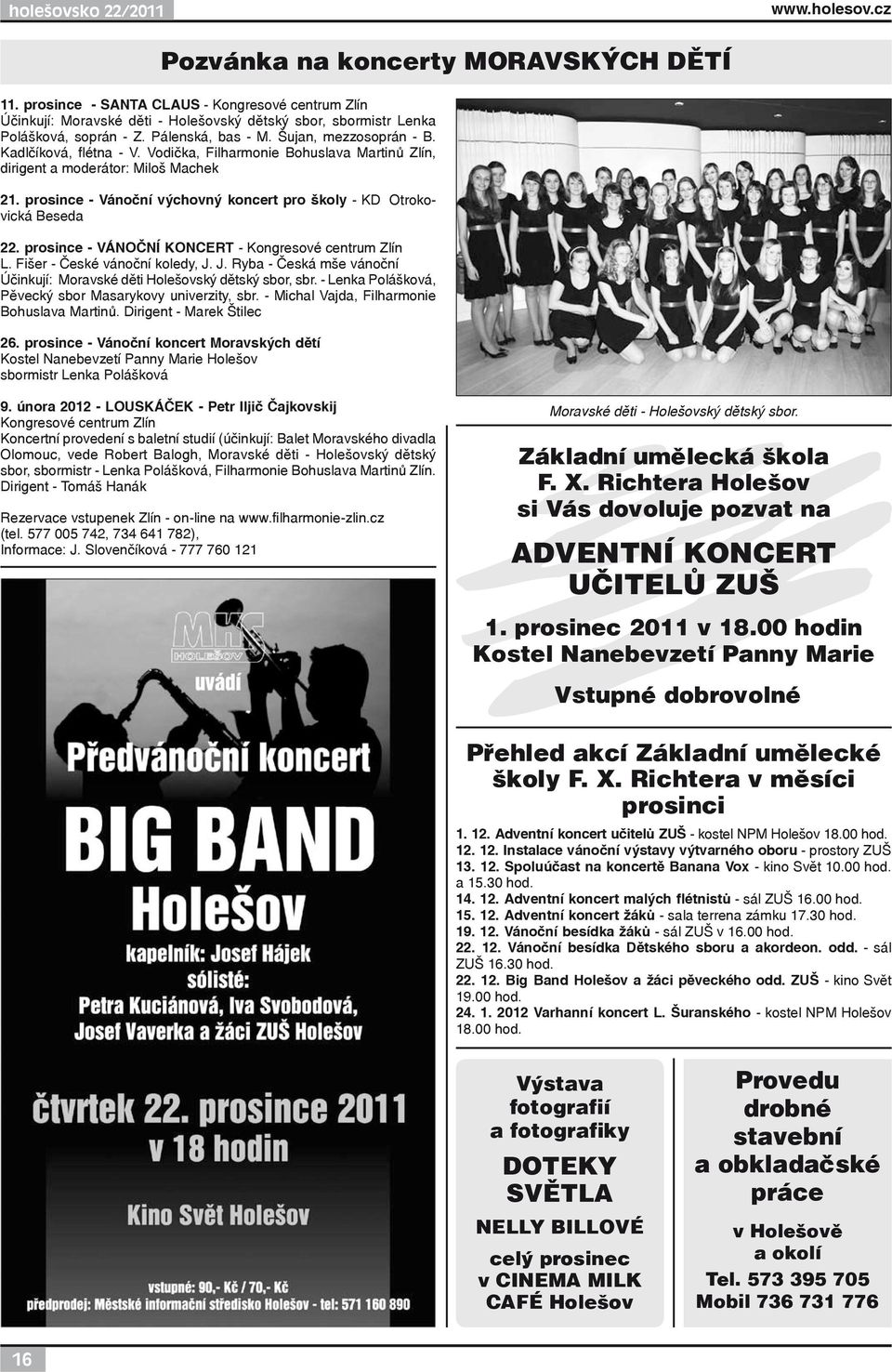 Kadlčíková, flétna - V. Vodička, Filharmonie Bohuslava Martinů Zlín, dirigent a moderátor: Miloš Machek 21. prosince - Vánoční výchovný koncert pro školy - KD Otrokovická Beseda 22.