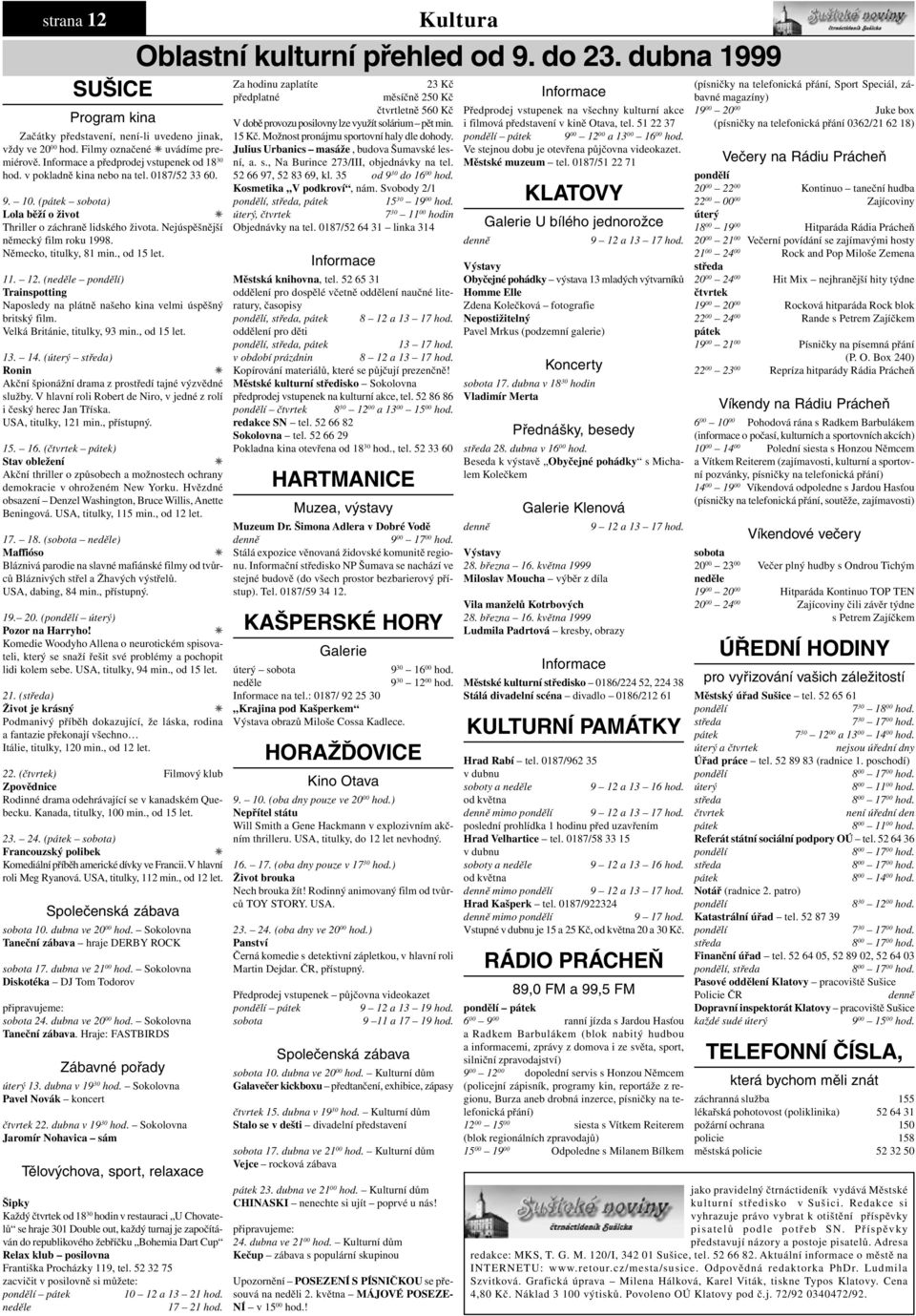 11. 12. (neděle ) Trainspotting Naposledy na plátně našeho kina velmi úspěšný britský film. Velká Británie, titulky, 93 min., od 15 let. 19. 20. ( úterý) Pozor na Harryho!