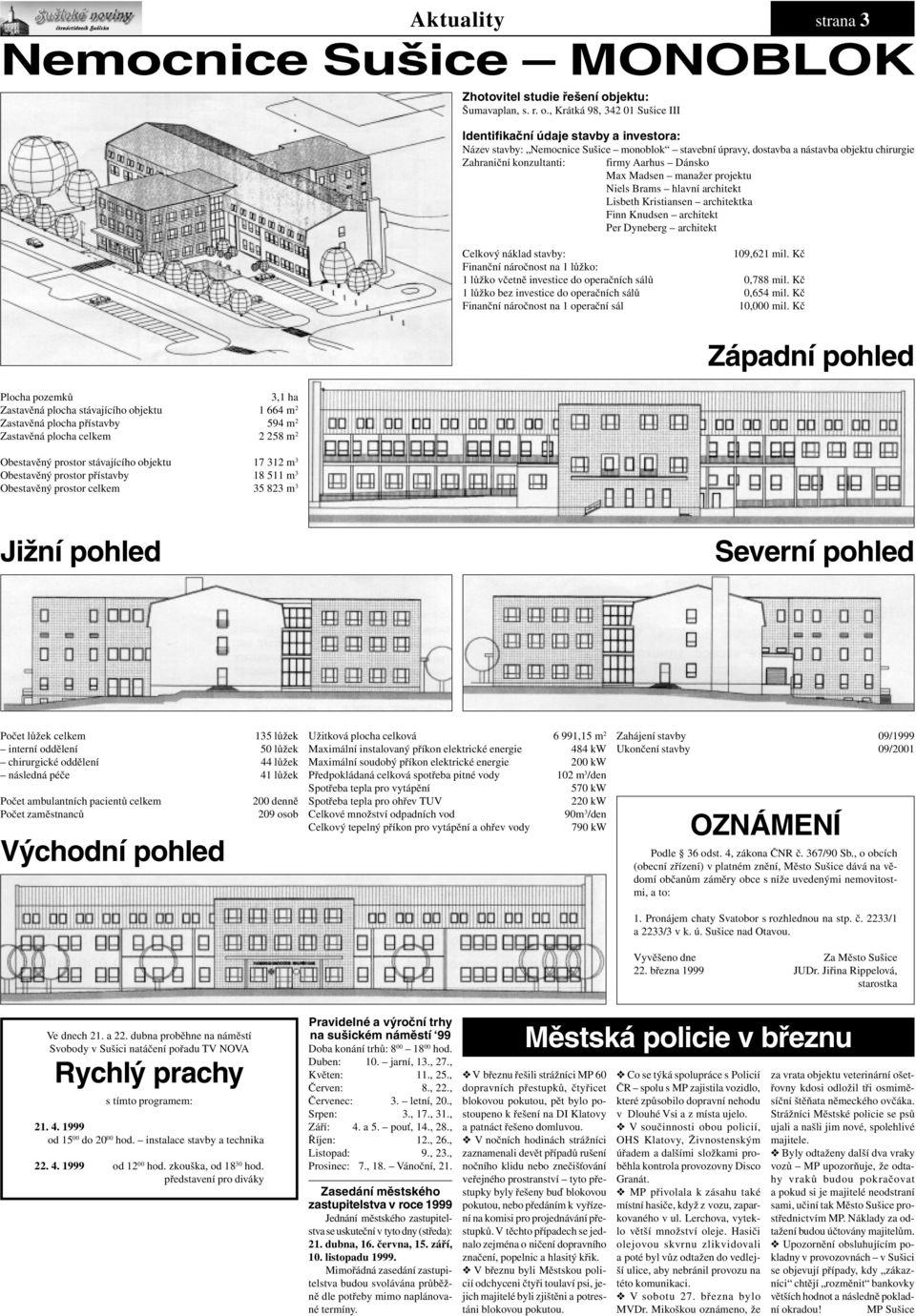 , Krátká 98, 342 01 Sušice III Identifikační údaje stavby a investora: Název stavby: Nemocnice Sušice monoblok stavební úpravy, dostavba a nástavba objektu chirurgie Zahraniční konzultanti: firmy