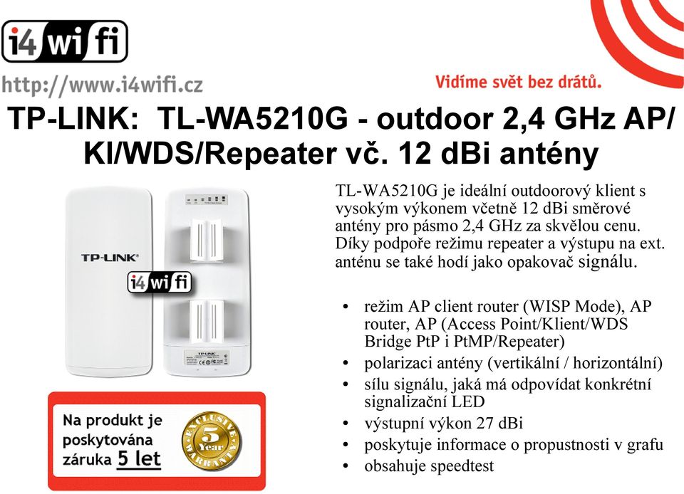 Díky podpoře režimu repeater a výstupu na ext. anténu se také hodí jako opakovač signálu.
