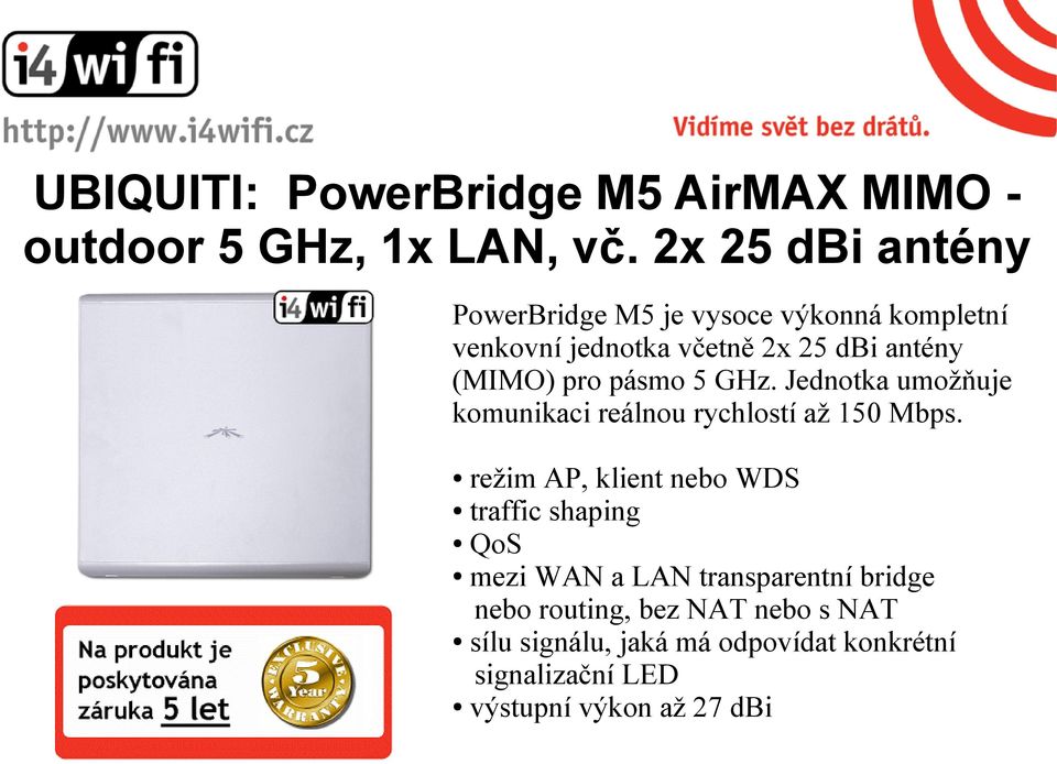 pro pásmo 5 GHz. Jednotka umožňuje komunikaci reálnou rychlostí až 150 Mbps.