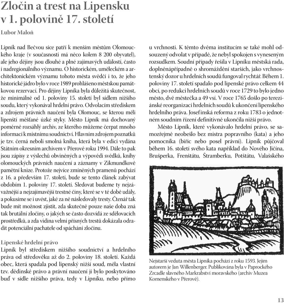 nadregionálního významu. O historickém, uměleckém a architektonickém významu tohoto města svědčí i to, že jeho historické jádro bylo v roce 1989 prohlášeno městskou památkovou rezervací.