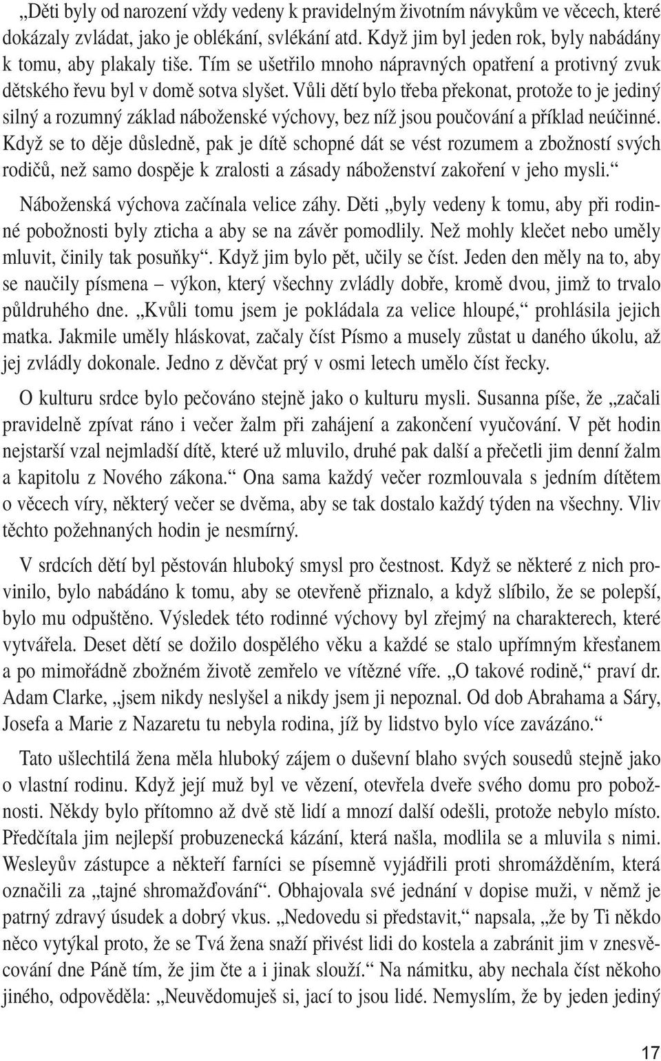 Vůli dětí bylo třeba překonat, protože to je jediný silný a rozumný základ náboženské výchovy, bez níž jsou poučování a příklad neúčinné.