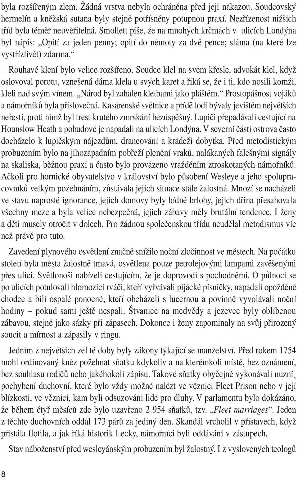 Soudce klel na svém křesle, advokát klel, když oslovoval porotu, vznešená dáma klela u svých karet a říká se, že i ti, kdo nosili komži, kleli nad svým vínem. Národ byl zahalen kletbami jako pláštěm.