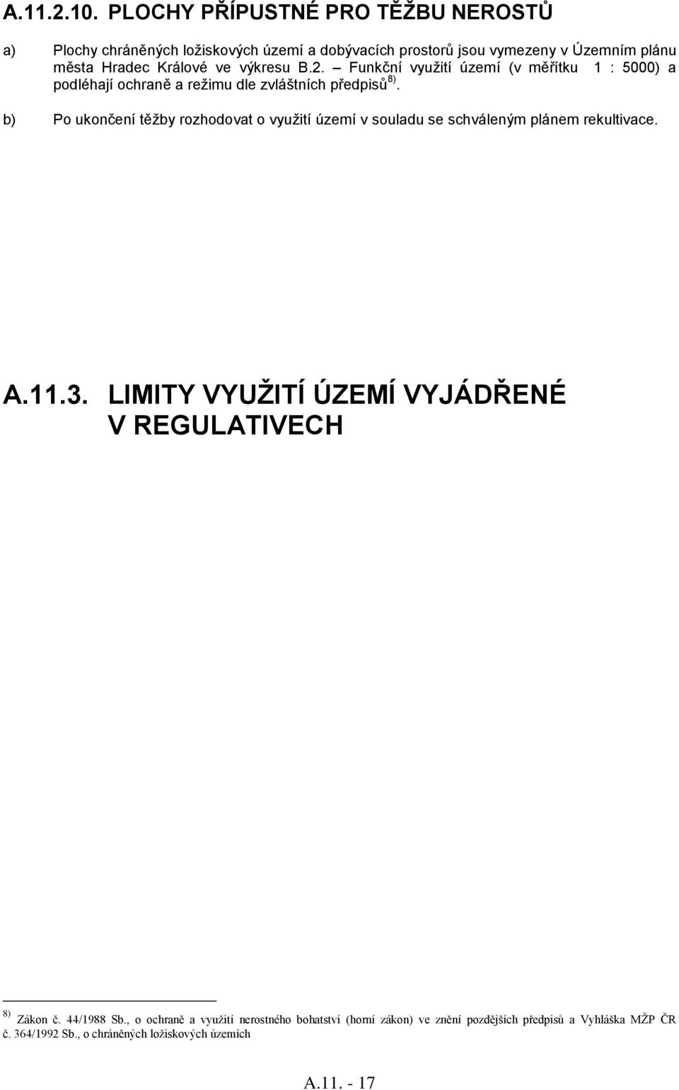 výkresu B.2. Funkční využití území (v měřítku 1 : 5000) a podléhají ochraně a režimu dle zvláštních předpisů 8).