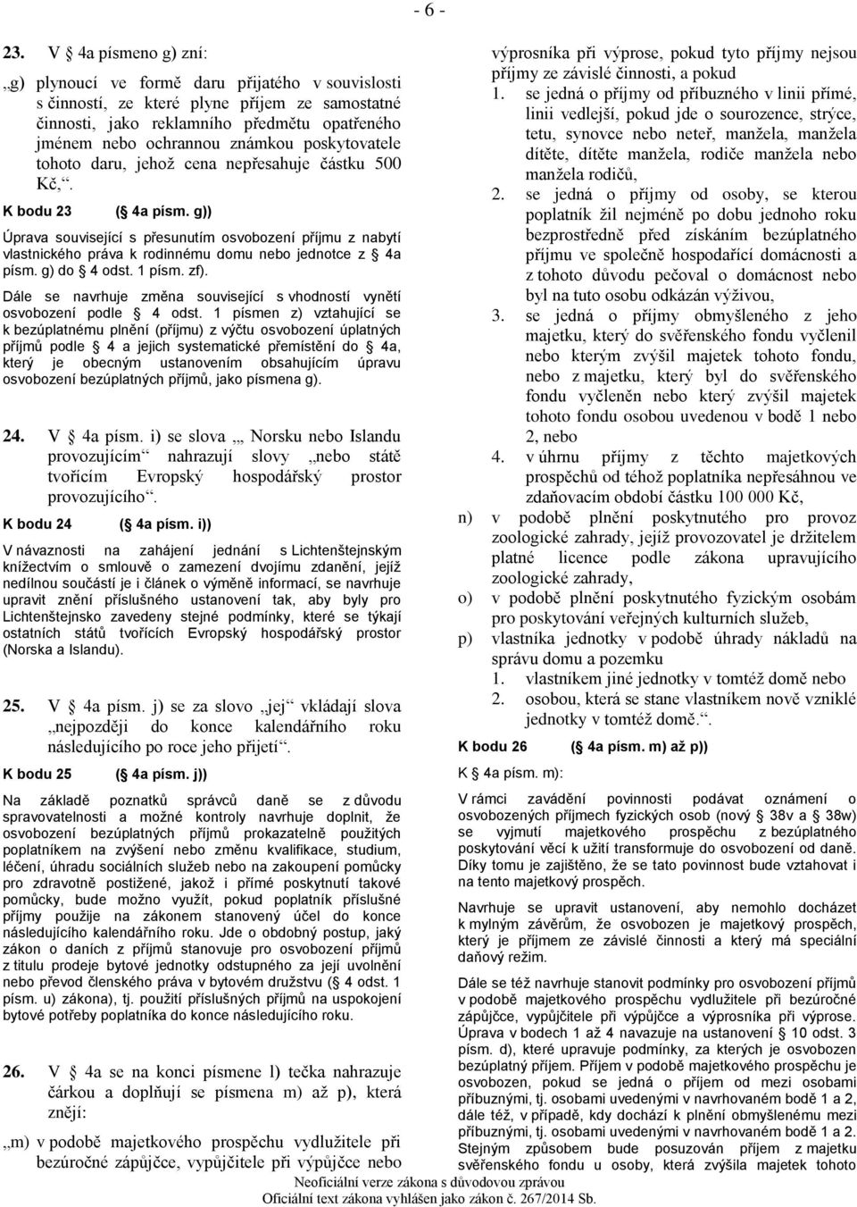 g)) Úprava související s přesunutím osvobození příjmu z nabytí vlastnického práva k rodinnému domu nebo jednotce z 4a písm. g) do 4 odst. 1 písm. zf).