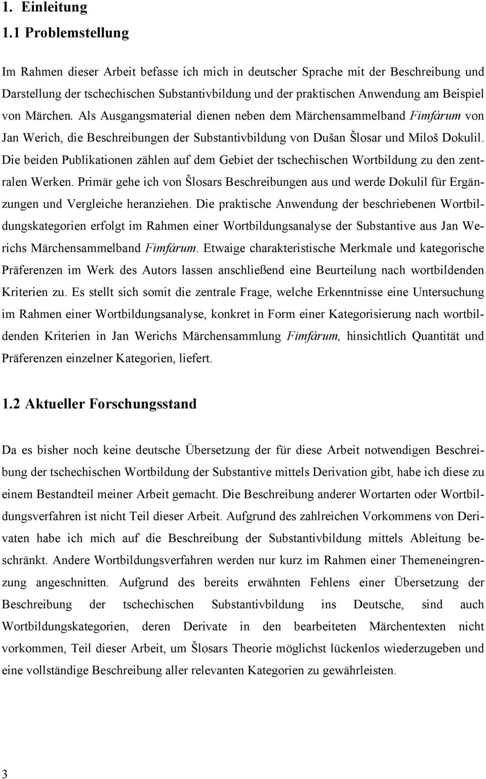 Märchen. Als Ausgangsmaterial dienen neben dem Märchensammelband Fimfárum von Jan Werich, die Beschreibungen der Substantivbildung von Dušan Šlosar und Miloš Dokulil.