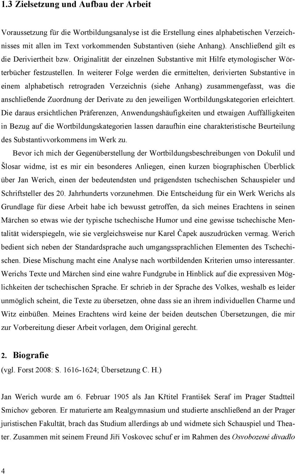 In weiterer Folge werden die ermittelten, derivierten Substantive in einem alphabetisch retrograden Verzeichnis (siehe Anhang) zusammengefasst, was die anschließende Zuordnung der Derivate zu den