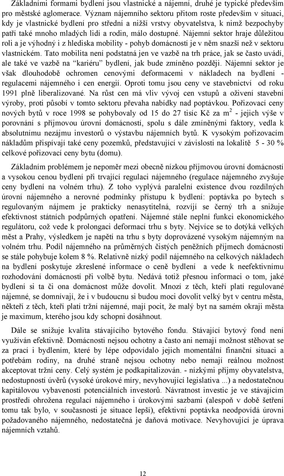 Nájemní sektor hraje důležitou roli a je výhodný i z hlediska mobility - pohyb domácností je v něm snazší než v sektoru vlastnickém.