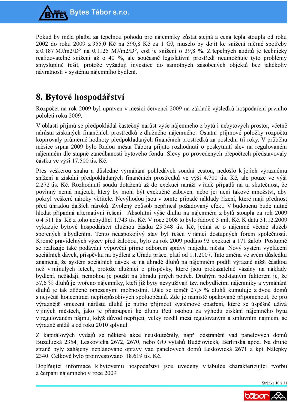 Z tepelných auditů je technicky realizovatelné snížení až o 40 %, ale současně legislativní prostředí neumožňuje tyto problémy smysluplně řešit, protože vyžadují investice do samotných zásobených