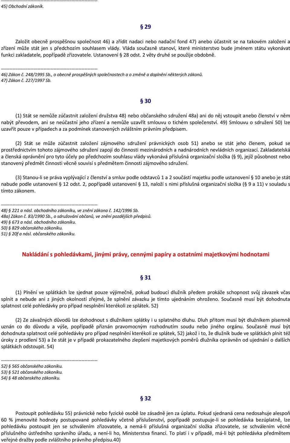 , o obecně prospěšných společnostech a o změně a doplnění některých zákonů. 47) Zákon č. 227/1997 Sb.