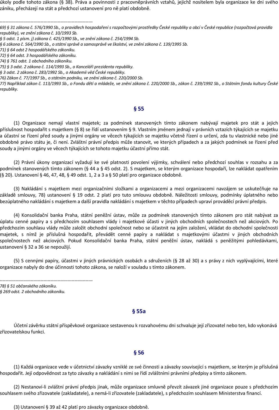 1 písm. j) zákona č. 425/1990 Sb., ve znění zákona č. 254/1994 Sb. 6 zákona č. 564/1990 Sb., o státní správě a samosprávě ve školství, ve znění zákona č. 139/1995 Sb.