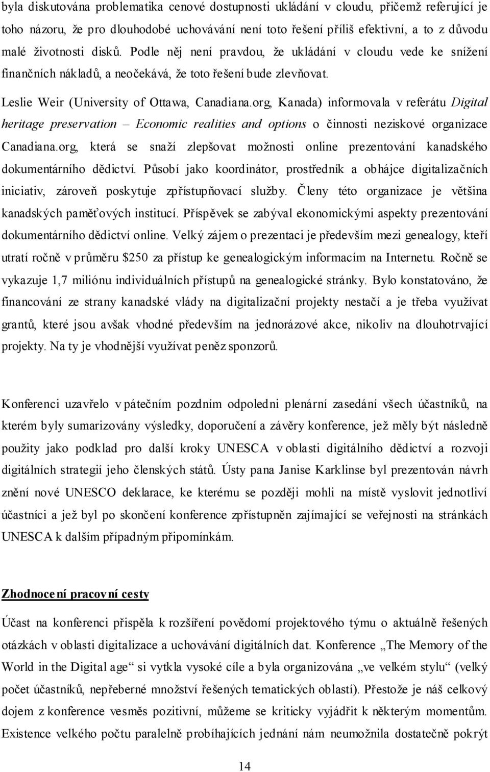 org, Kanada) informovala v referátu Digital heritage preservation Economic realities and options o činnosti neziskové organizace Canadiana.