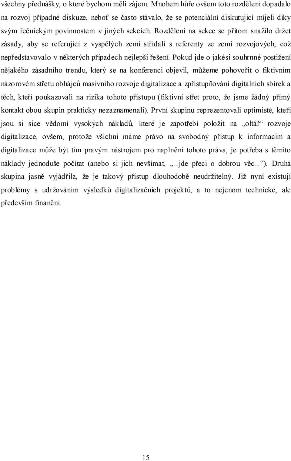 Rozdělení na sekce se přitom snažilo držet zásady, aby se referující z vyspělých zemí střídali s referenty ze zemí rozvojových, což nepředstavovalo v některých případech nejlepší řešení.