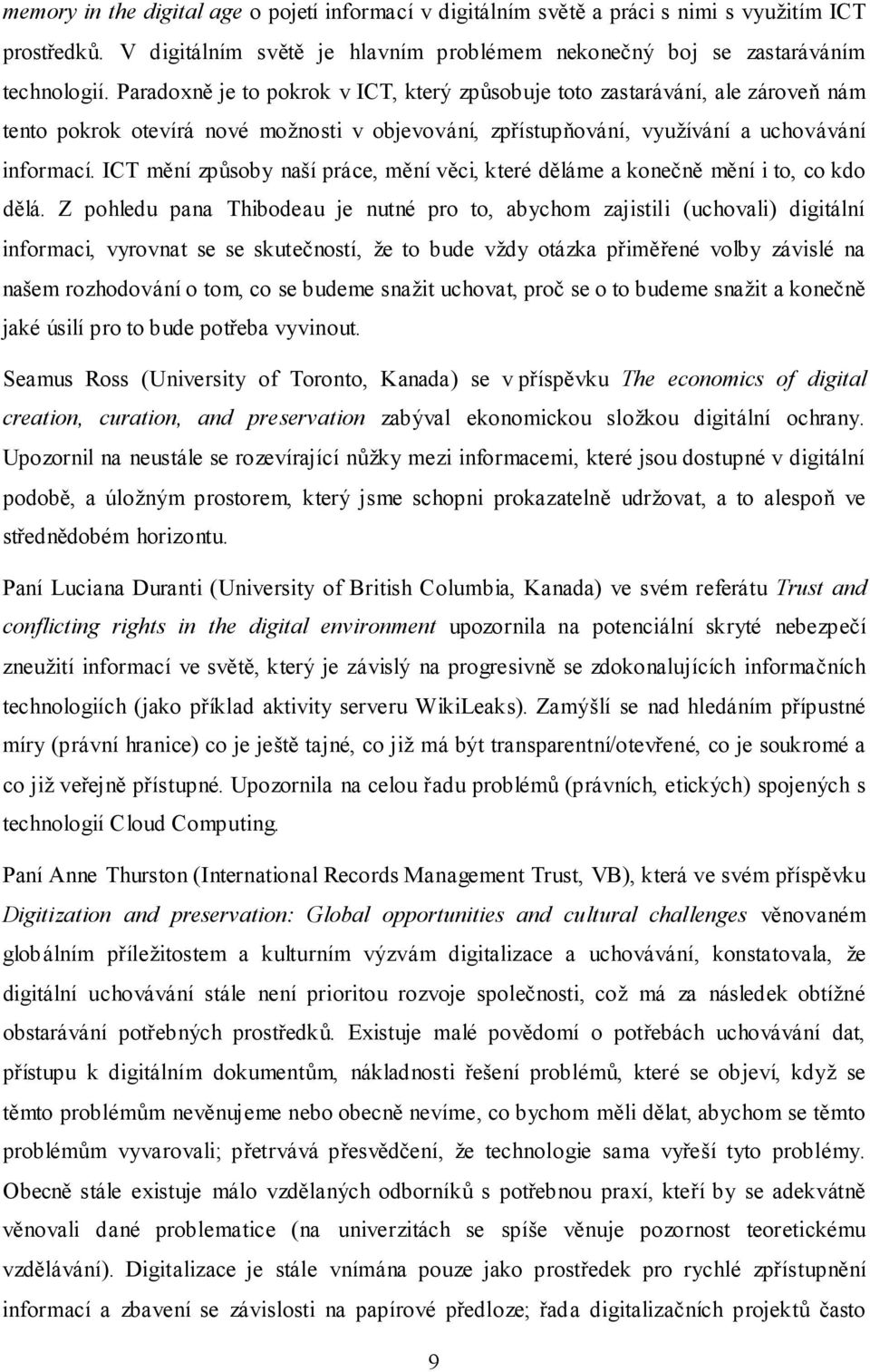 ICT mění způsoby naší práce, mění věci, které děláme a konečně mění i to, co kdo dělá.