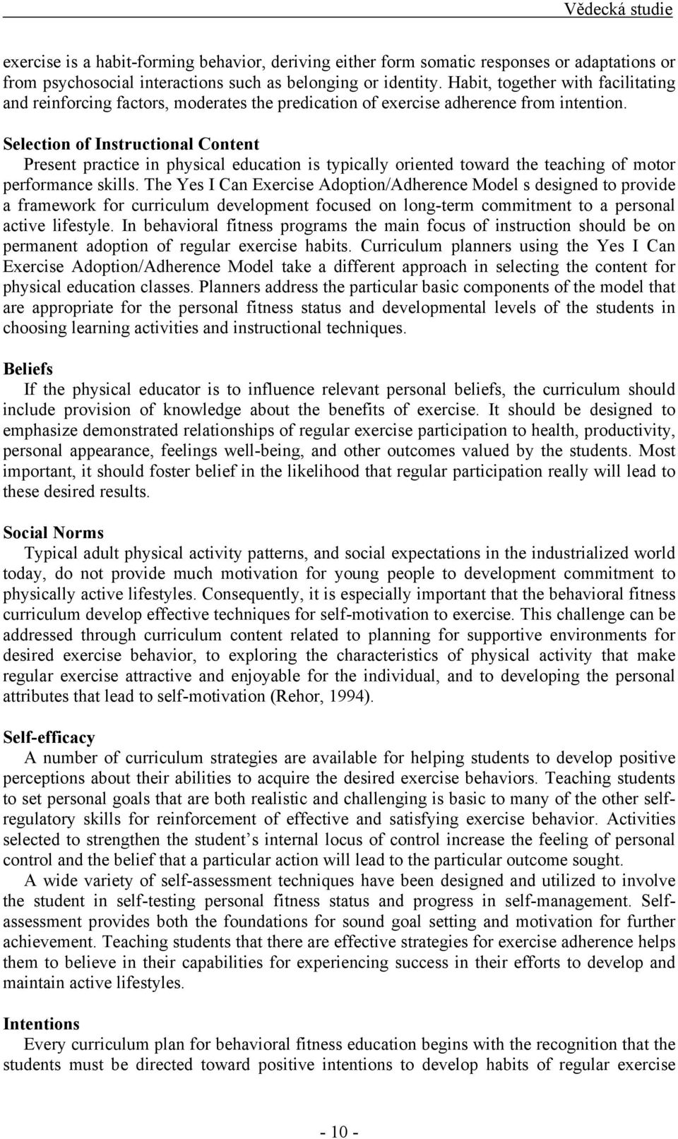 Selection of Instructional Content Present practice in physical education is typically oriented toward the teaching of motor performance skills.