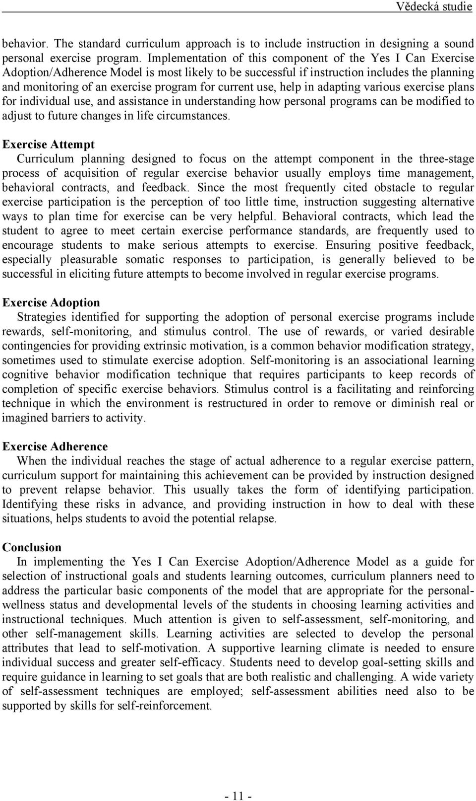 current use, help in adapting various exercise plans for individual use, and assistance in understanding how personal programs can be modified to adjust to future changes in life circumstances.