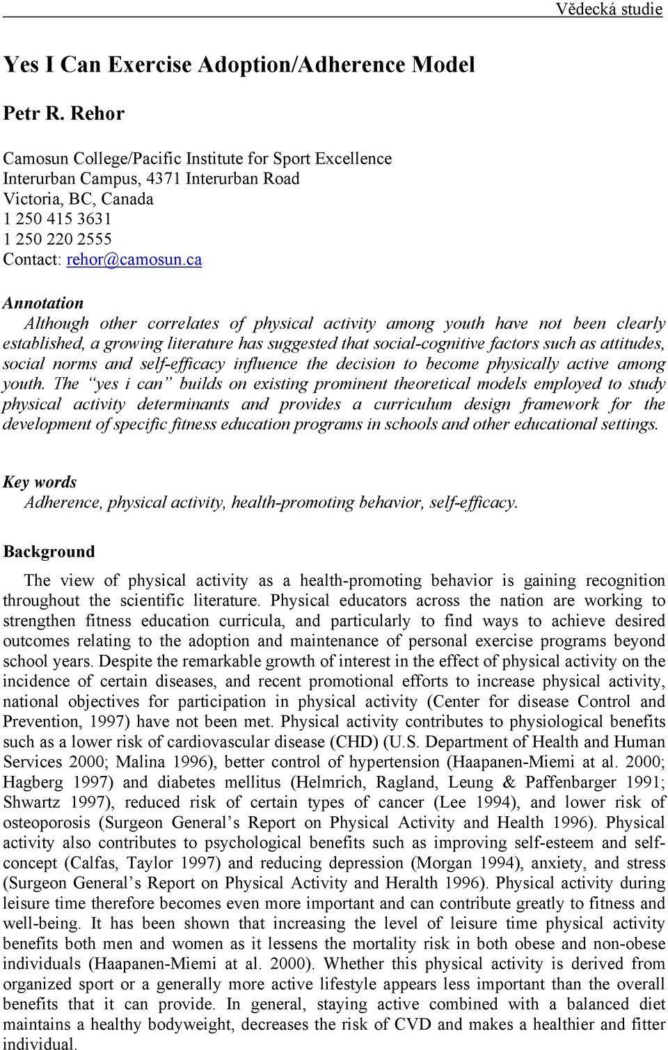 ca Annotation Although other correlates of physical activity among youth have not been clearly established, a growing literature has suggested that social-cognitive factors such as attitudes, social