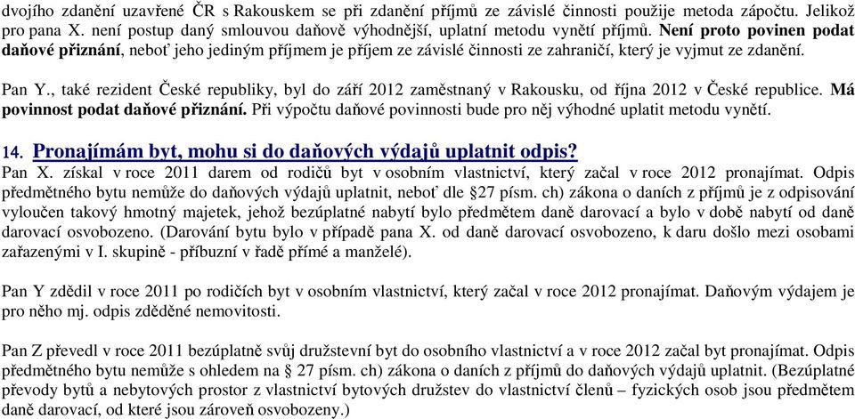 , také rezident České republiky, byl do září 2012 zaměstnaný v Rakousku, od října 2012 v České republice. Má povinnost podat daňové přiznání.