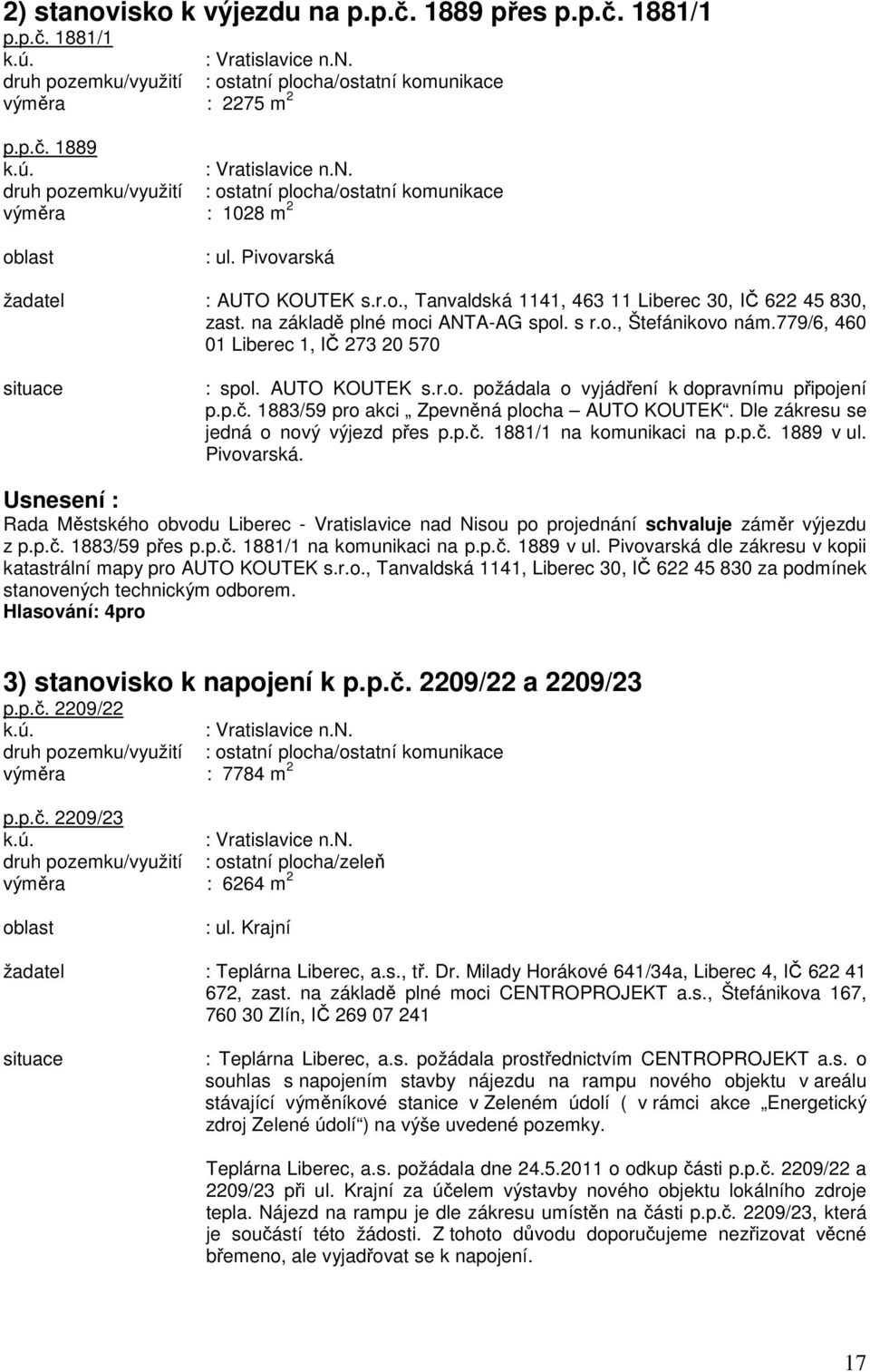 779/6, 460 01 Liberec 1, IČ 273 20 570 situace : spol. AUTO KOUTEK s.r.o. požádala o vyjádření k dopravnímu připojení p.p.č. 1883/59 pro akci Zpevněná plocha AUTO KOUTEK.