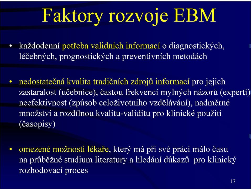 neefektivnost (způsob celoživotního vzdělávání), nadměrné množství a rozdílnou kvalitu-validitu pro klinické použití (časopisy)