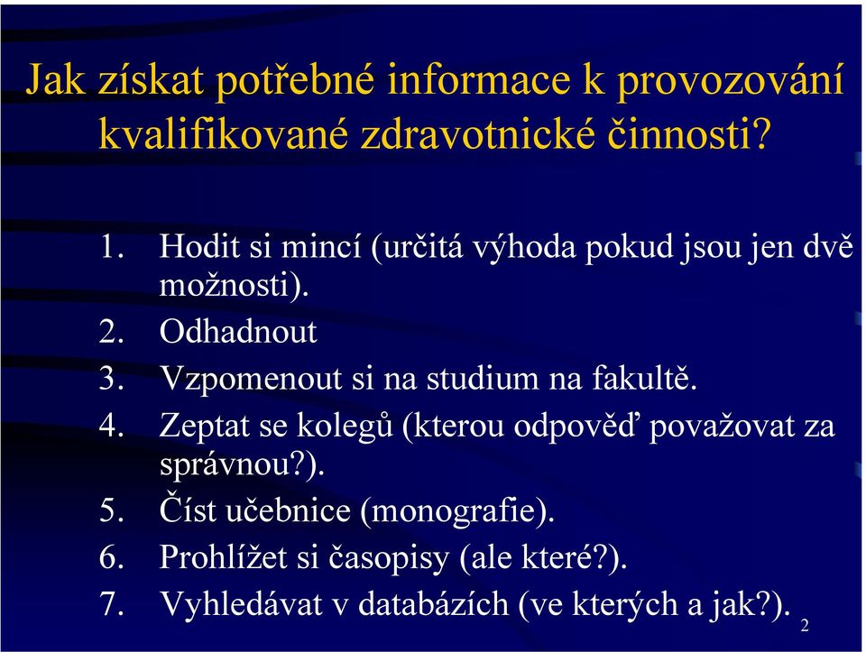 Vzpomenout si na studium na fakultě. 4. Zeptat se kolegů (kterou odpověď považovat za správnou?