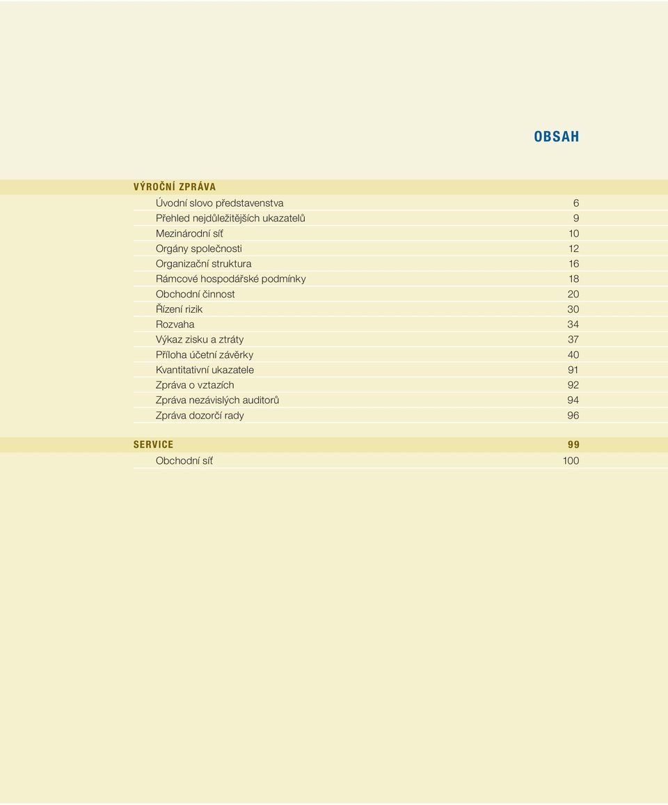 20 Řízení rizik 30 Rozvaha 34 Výkaz zisku a ztráty 37 Příloha účetní závěrky 40 Kvantitativní