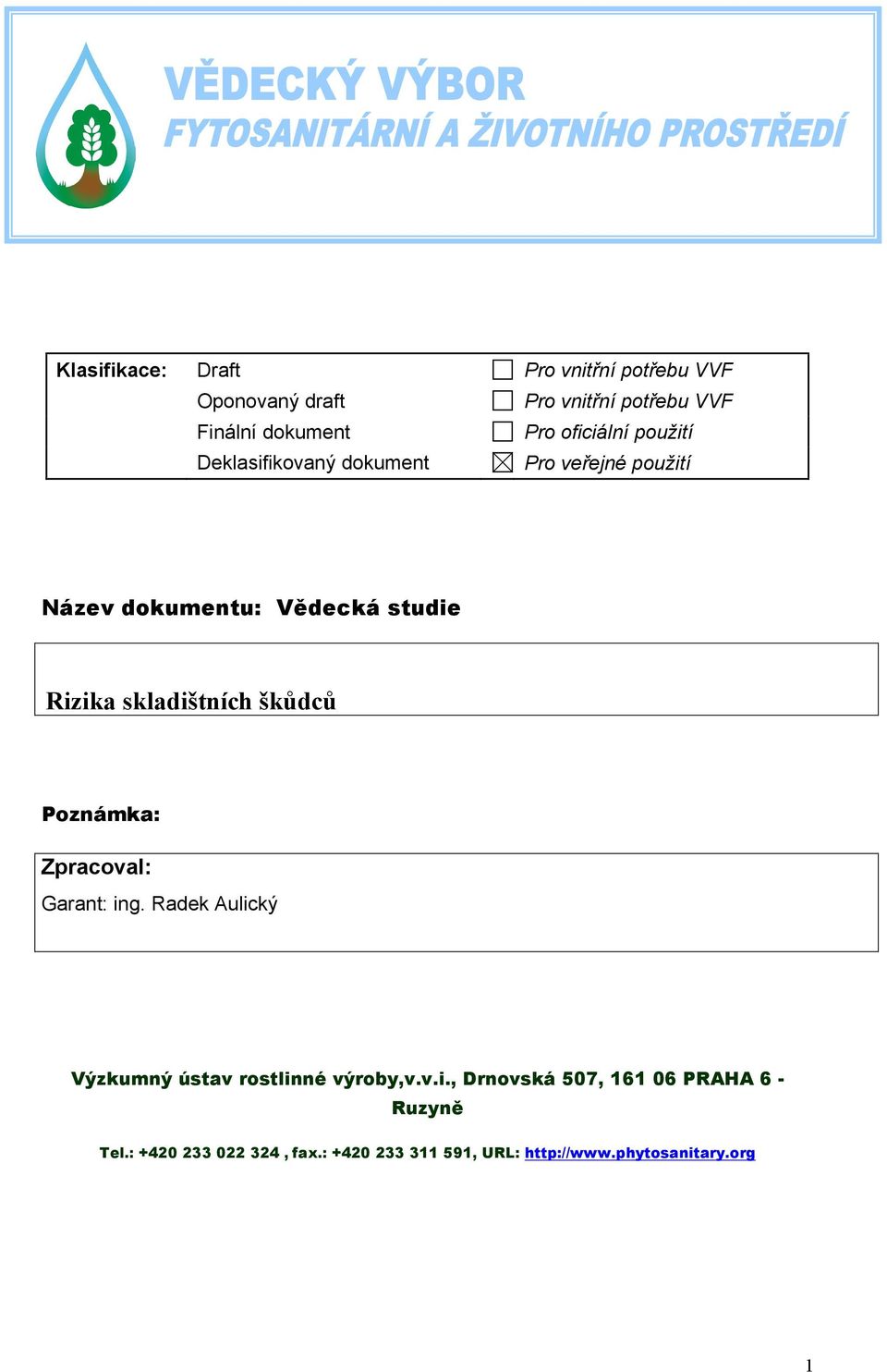 skladištních škůdců Poznámka: Zpracoval: Garant: ing. Radek Aulický Výzkumný ústav rostlinné výroby,v.v.i., Drnovská 507, 161 06 PRAHA 6 - Ruzyně Tel.