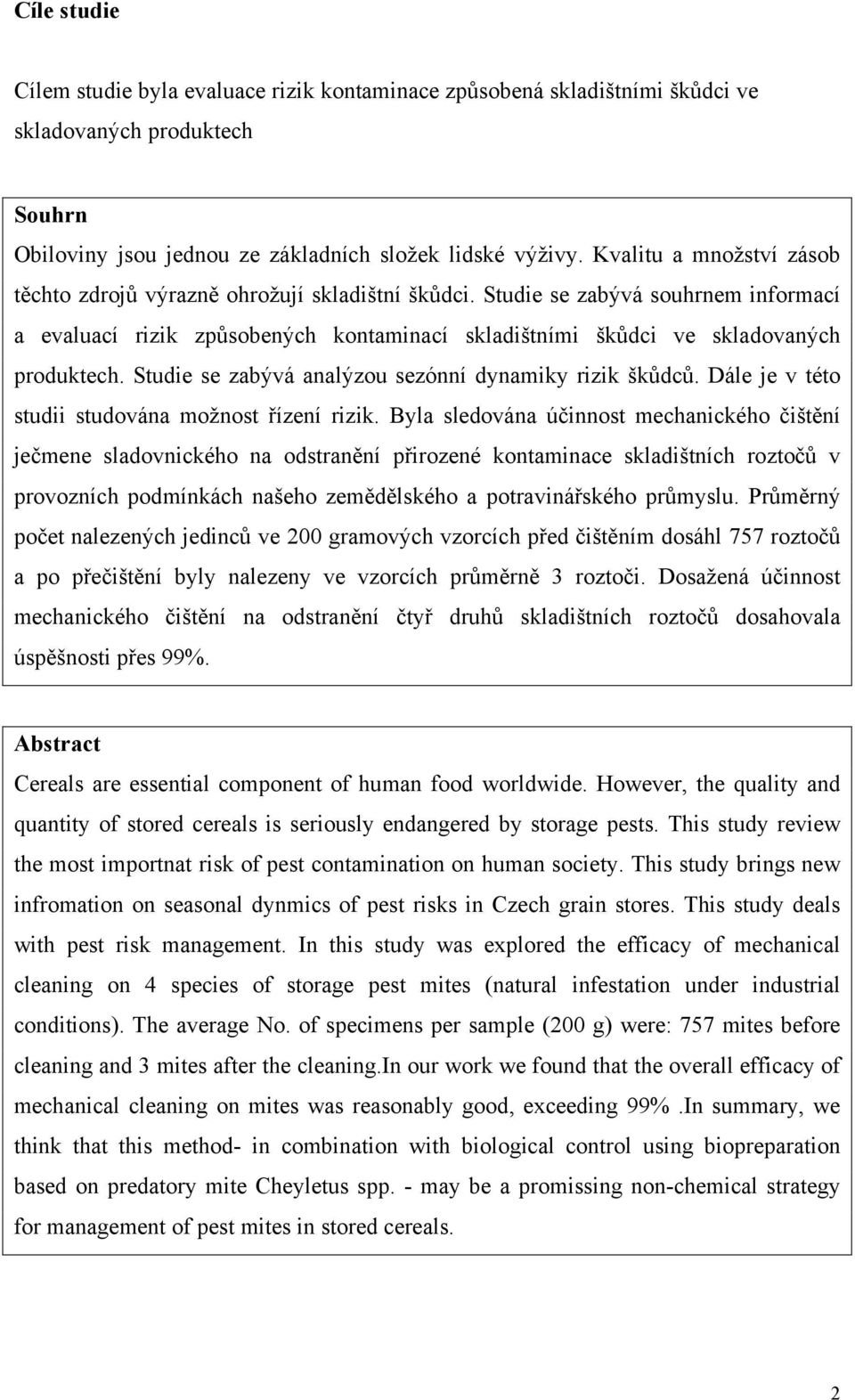 Studie se zabývá analýzou sezónní dynamiky rizik škůdců. Dále je v této studii studována možnost řízení rizik.