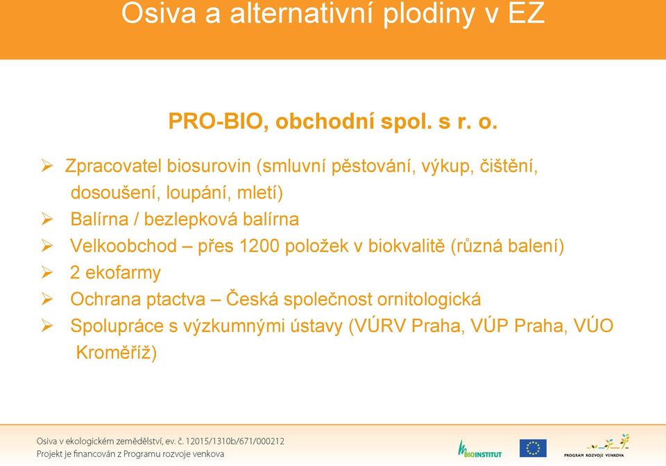 Zpracovatel biosurovin (smluvní pěstování, výkup, čištění, dosoušení, loupání,