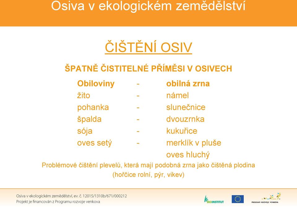 dvouzrnka sója - kukuřice oves setý - merklík v pluše oves hluchý Problémové