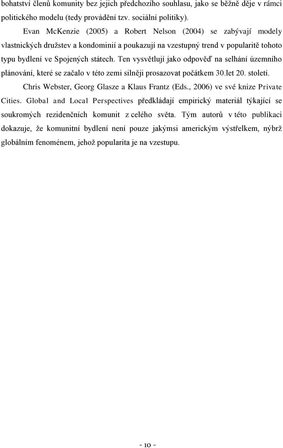 Ten vysvětlují jako odpověď na selhání územního plánování, které se začalo v této zemi silněji prosazovat počátkem 30.let 20. století. Chris Webster, Georg Glasze a Klaus Frantz (Eds.