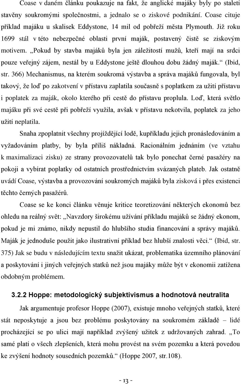 Pokud by stavba majáků byla jen záleţitostí muţů, kteří mají na srdci pouze veřejný zájem, nestál by u Eddystone ještě dlouhou dobu ţádný maják. (Ibid, str.