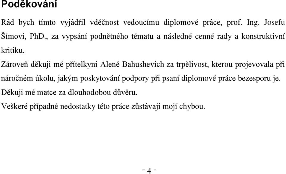 Zároveň děkuji mé přítelkyni Aleně Bahushevich za trpělivost, kterou projevovala při náročném úkolu, jakým