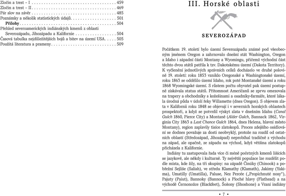 ................ 504 Časová tabulka nejdůležitějších bojů a bitev na území USA..... 505 Použitá literatura a prameny........................... 509 III. Horské oblasti SEVEROZÁPAD Počátkem 19.