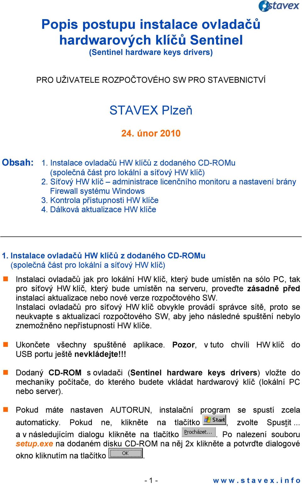 Kontrola přístupnosti HW klíče 4. Dálková aktualizace HW klíče 1.